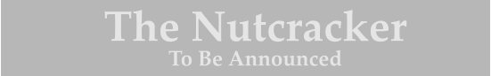 The Nutcracker  To Be Announced