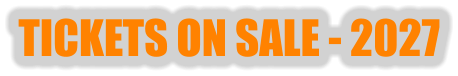 TICKETS ON SALE - 2027