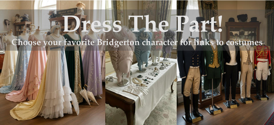 Dress The Part! Choose your favorite Bridgerton character for links to costumes