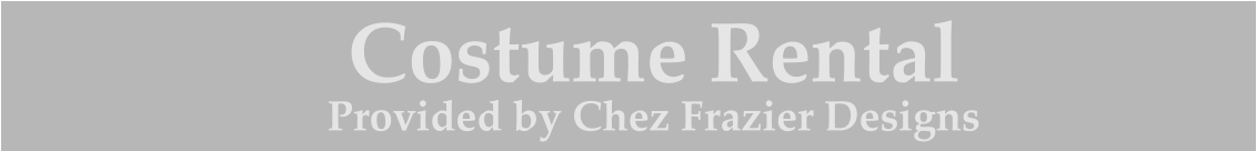 Costume Rental Provided by Chez Frazier Designs